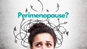 What IS Perimenopause?